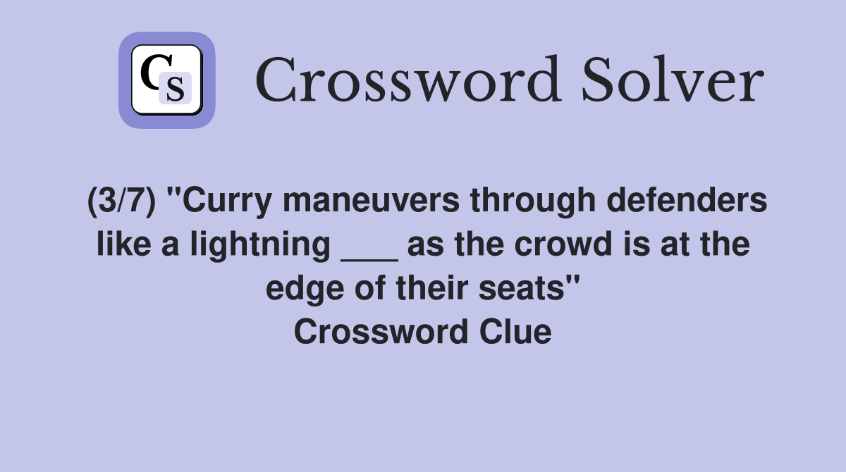 (3/7) "Curry maneuvers through defenders like a lightning ___ as the